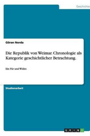 Cover of Die Republik von Weimar. Chronologie als Kategorie geschichtlicher Betrachtung.