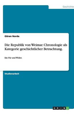 Book cover for Die Republik von Weimar. Chronologie als Kategorie geschichtlicher Betrachtung.