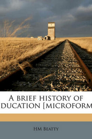 Cover of A Brief History of Education [Microform]