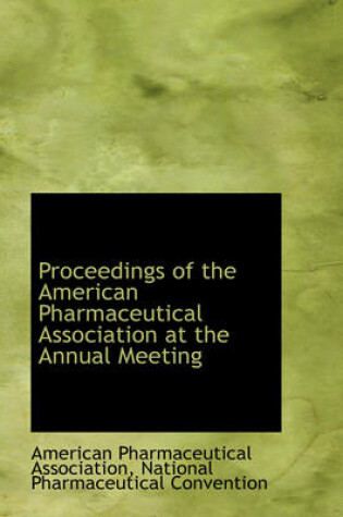 Cover of Proceedings of the American Pharmaceutical Association at the Annual Meeting