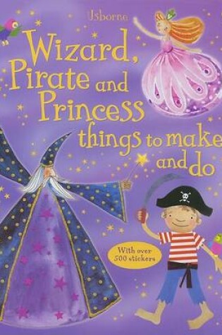 Cover of Wizard, Pirate and Princess Things to Make and Do