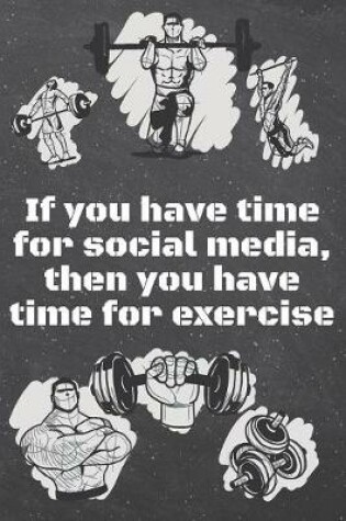 Cover of If you have time for social media, then you have time for exercise