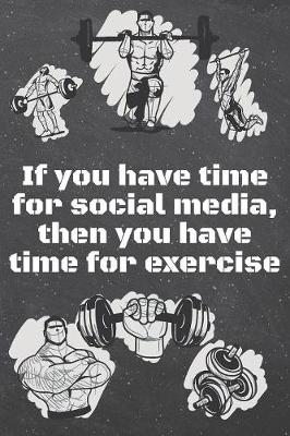 Book cover for If you have time for social media, then you have time for exercise