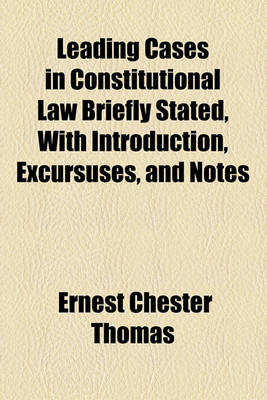 Book cover for Leading Cases in Constitutional Law Briefly Stated, with Introduction, Excursuses, and Notes