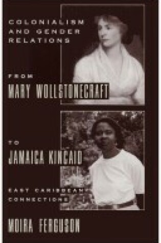 Cover of Colonialism and Gender Relations from Mary Wollstonecraft to Jamaica Kincaid