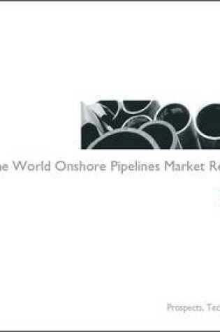 Cover of The World Onshore Pipelines Market Report