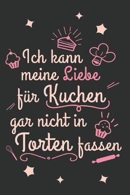 Book cover for Ich kann meine Liebe f�r Kuchen gar nicht in Torten fassen