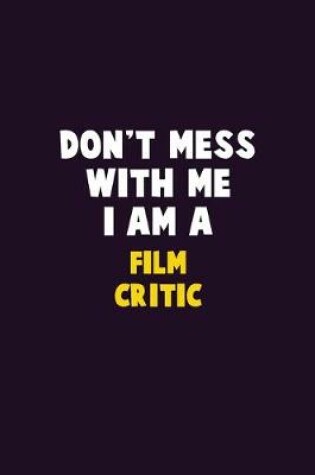 Cover of Don't Mess With Me, I Am A Film Critic