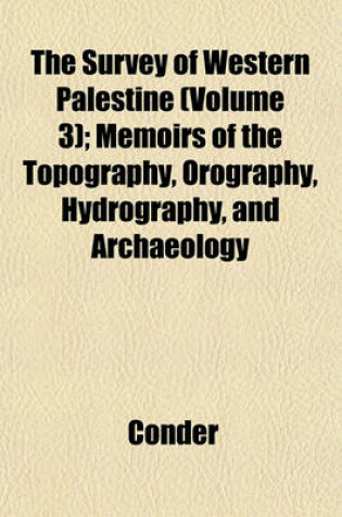 Cover of The Survey of Western Palestine (Volume 3); Memoirs of the Topography, Orography, Hydrography, and Archaeology