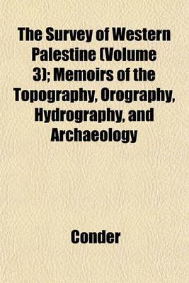 Book cover for The Survey of Western Palestine (Volume 3); Memoirs of the Topography, Orography, Hydrography, and Archaeology