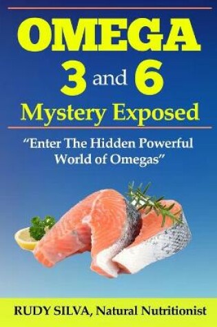 Cover of The Omega 3 and 6 Mystery Exposed