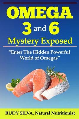 Book cover for The Omega 3 and 6 Mystery Exposed