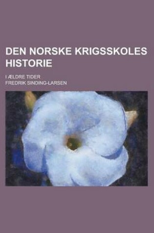 Cover of Den Norske Krigsskoles Historie; I Aeldre Tider