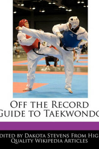 Cover of Off the Record Guide to Taekwondo