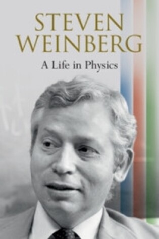 Cover of Steven Weinberg: A Life in Physics