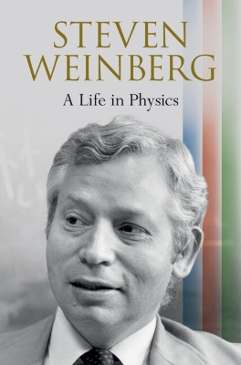 Book cover for Steven Weinberg: A Life in Physics