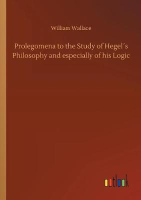 Book cover for Prolegomena to the Study of Hegel´s Philosophy and especially of his Logic