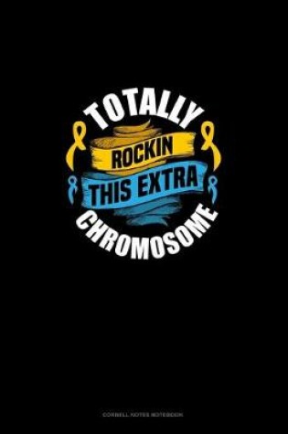 Cover of Totally Rockin' This Extra Chromosome