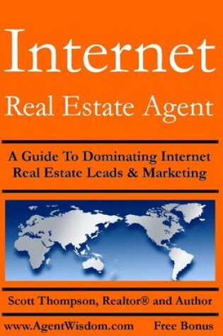 Cover of Internet Real Estate Agent: A Guide to Dominating Internet Real Estate Leads & Marketing