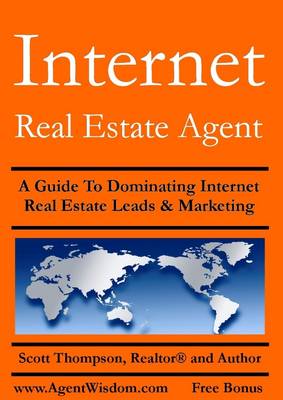 Book cover for Internet Real Estate Agent: A Guide to Dominating Internet Real Estate Leads & Marketing