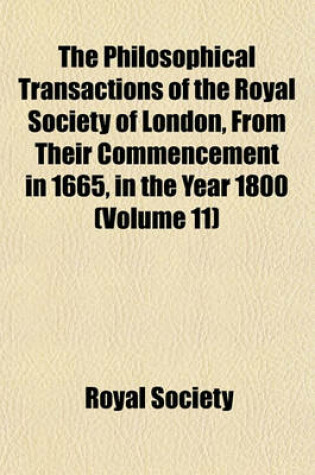 Cover of The Philosophical Transactions of the Royal Society of London, from Their Commencement in 1665, in the Year 1800 (Volume 11)
