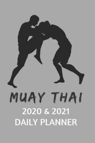 Cover of Muay Thai Boxing 2020 & 2021 Daily Planner - Two Year Appointment Book Gift - Agenda Notebook for New Year Planning