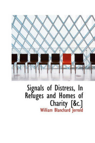 Cover of Signals of Distress, in Refuges and Homes of Charity [&C.]