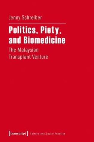 Cover of Politics, Piety, and Biomedicine - The Malaysian Transplant Venture