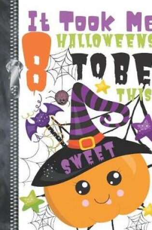 Cover of It Took Me 8 Halloweens To Be This Sweet