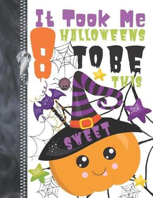 Book cover for It Took Me 8 Halloweens To Be This Sweet