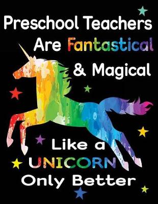 Book cover for Preschool Teachers Are Fantastical & Magical Like a Unicorn Only Better