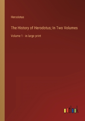 Book cover for The History of Herodotus; In Two Volumes