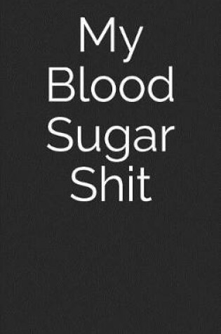 Cover of My Blood Sugar Shit