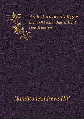 Book cover for An historical catalogue of the Old south church Third church Boston