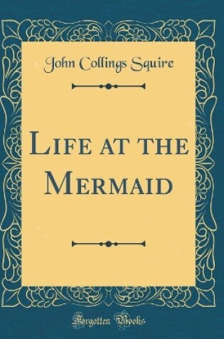 Cover of Life at the Mermaid (Classic Reprint)