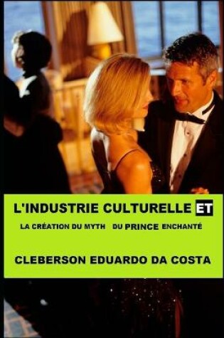 Cover of L`Industrie culturelle et a la creation du myth du prince enchantee