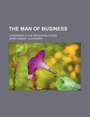 Book cover for The Man of Business; Considered in His Various Relations