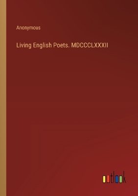 Book cover for Living English Poets. MDCCCLXXXII