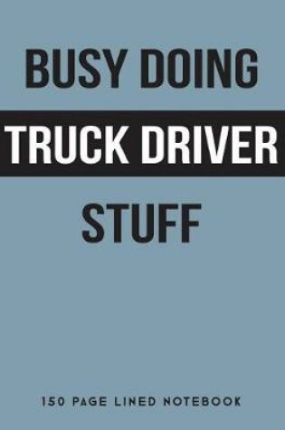 Cover of Busy Doing Truck Driver Stuff