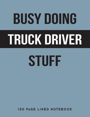 Book cover for Busy Doing Truck Driver Stuff