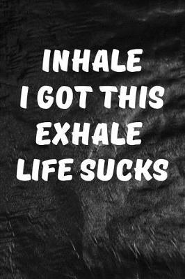 Book cover for Inhale I Got This, Exhale Life Sucks