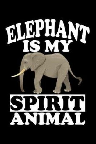 Cover of Elephant Is My Spirit Animal