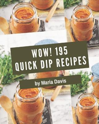 Cover of Wow! 195 Quick Dip Recipes
