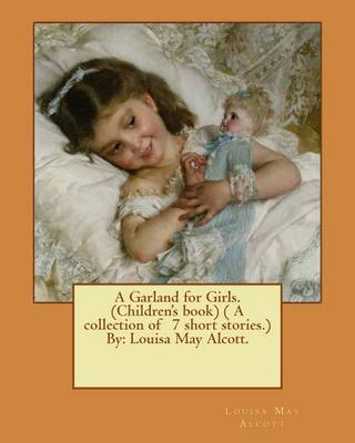 Book cover for A Garland for Girls. (Children's book) ( A collection of 7 short stories.) By