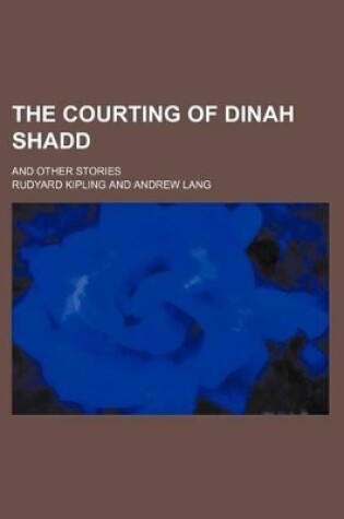 Cover of The Courting of Dinah Shadd; And Other Stories