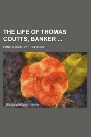 Cover of The Life of Thomas Coutts, Banker (Volume 1)