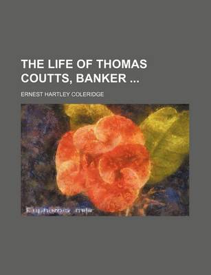 Book cover for The Life of Thomas Coutts, Banker (Volume 1)