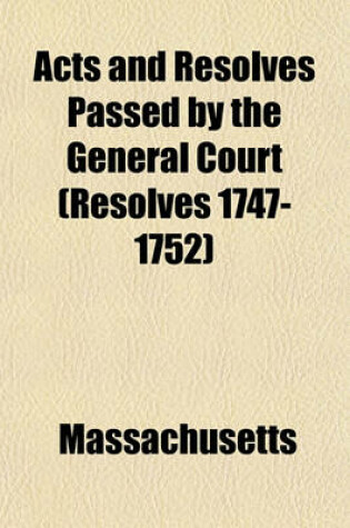 Cover of Acts and Resolves Passed by the General Court (Resolves 1747-1752)