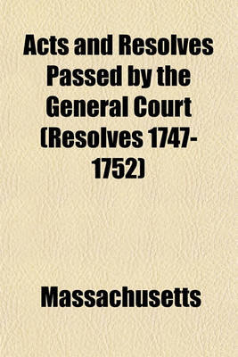 Book cover for Acts and Resolves Passed by the General Court (Resolves 1747-1752)