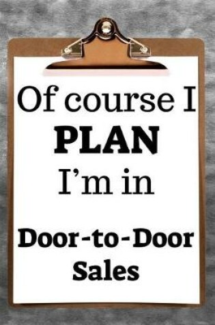 Cover of Of Course I Plan I'm in Door-To-Door Sales